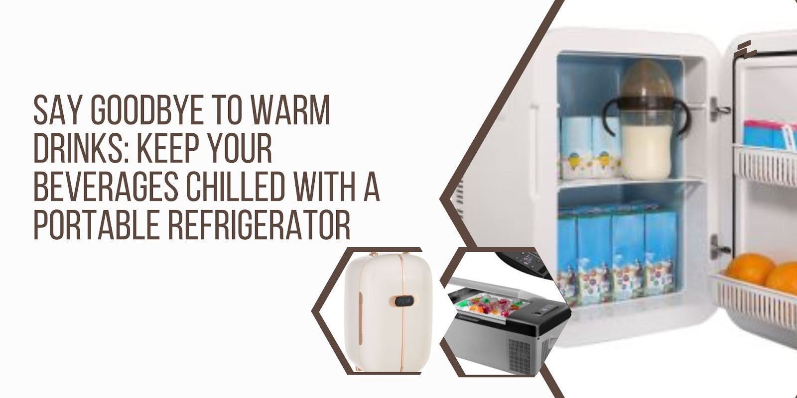 Say Goodbye to Warm Drinks: Keep Your Beverages Chilled With a Portable Refrigerator